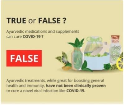 Text: True or False? Ayurvedic medications and supplements can cure Covid-19? False. Ayurvedic treatments, while great for boosting general health and immunity, have not been clinically proven to cure a novel viral infection like Covid.
